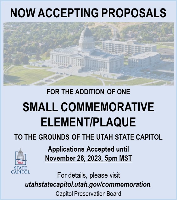 The Capitol Preservation Board is accepting proposals for one Small Commemorative Element/Plaque to be placed upon the Utah State Capitol grounds prior to December 31, 2024. utahstatecapitol.utah.gov/commemoration