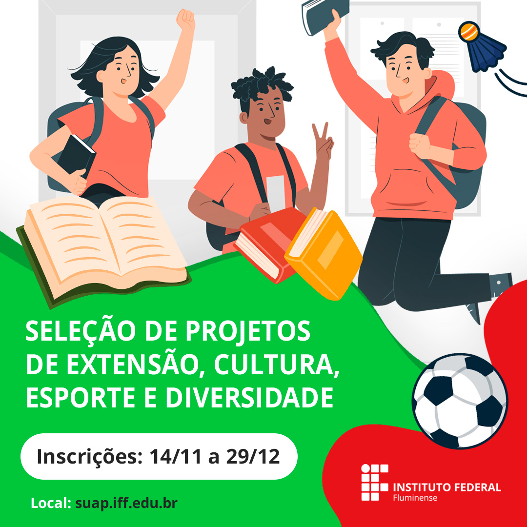 Servidores podem inscrever Projetos de Extensão, Cultura, Esporte e Diversidade até 29/12!
As inscrições de novos projetos e os pedidos de renovação de projetos vigentes deverão ser realizados pelo servidor do IFF, ativo ou aposentado pelo Suap.