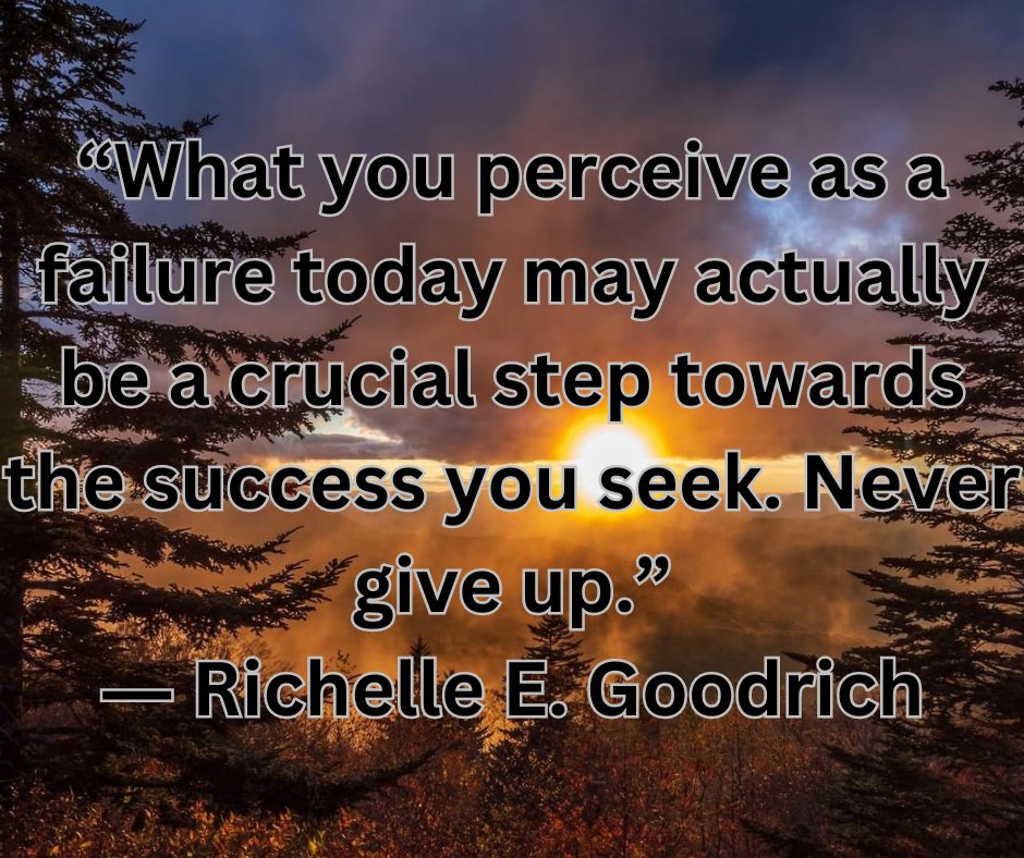 “What you perceive as a failure today may actually be a crucial step towards the success you seek. Never give up.”
― Richelle E. Goodrich
#determination, #drive, #failure, #perseverance, #richelle, #richellegoodrich, #success, #trials