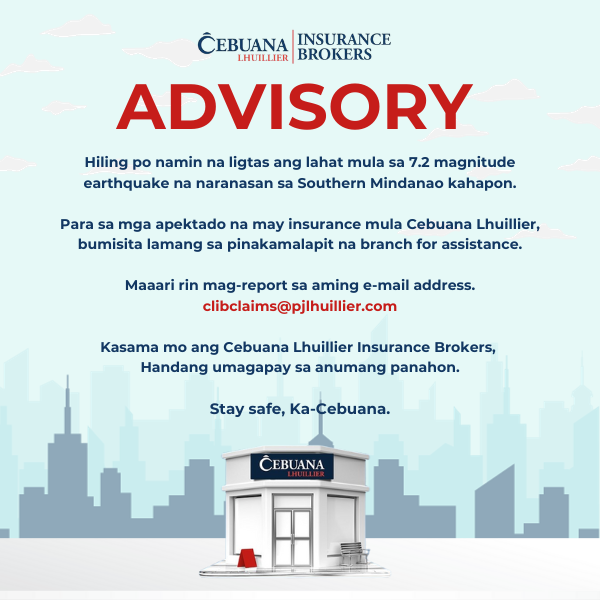 Cebuana Lhuillier (@kacebuana) on Twitter photo Mag-ingat, Ka-Cebuana!
Nanawagan po kami sa mga apektado ng lindol na may insurance policy mula Cebuana Lhuillier na bumisita lamang sa pinakamalapit na branch for assistance.
Maaari rin mag-report sa aming e-mail address or numbers below:
clibclaims@pjlhuillier.com Mag-ingat, Ka-Cebuana!
Nanawagan po kami sa mga apektado ng lindol na may insurance policy mula Cebuana Lhuillier na bumisita lamang sa pinakamalapit na branch for assistance.
Maaari rin mag-report sa aming e-mail address or numbers below:
clibclaims@pjlhuillier.com