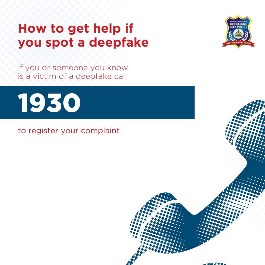 Don't hesitate, act fast! If you or someone you know is a victim of deepfake, reach out to Bengaluru City Police at 1930. We're here to safeguard you against digital deception

#Deepfake #WeServeWeProtect