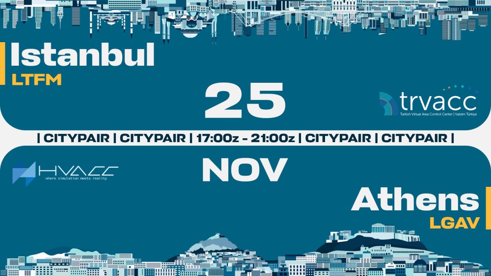 TRvACC and HvACC are proud announce to "Istanbul - Athens Citypair" event on 25 November 2023, between 17:00z - 21:00z. We would like to remind everyone that this is a city pair event and you can fly in any direction between Istanbul (LTFM) and Athens (LGAV) Airports.