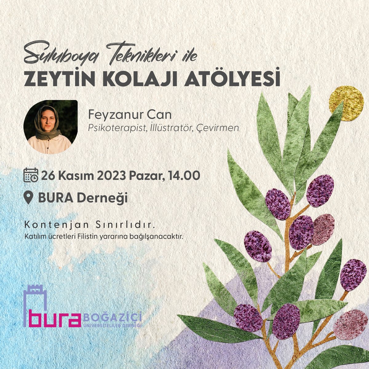 Suluboya Teknikleri ile "Zeytin Kolajı Atölyesi" etkinliğinde bir araya geliyoruz.

👤Feyzanur Can, Psikolojik Danışman ve İllüstratör
🗓️ 26 Kasım 2023, 14.00
📍 BURA Derneği

Kontenjan Sınırlıdır.
Katılım ücretleri Filistin yararına Sadakataşı Derneğine bağışlanacaktır.⤵️