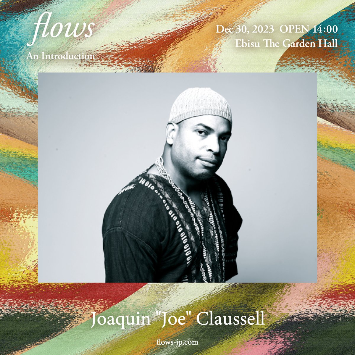 flows -An Introduction-

2023年12月30日（土）
The Garden Hall
OPEN 14:00

LINE UP
Nujabes Metaphorical Ensemble
Joaquin “Joe” Claussell
and more

flows-jp.com