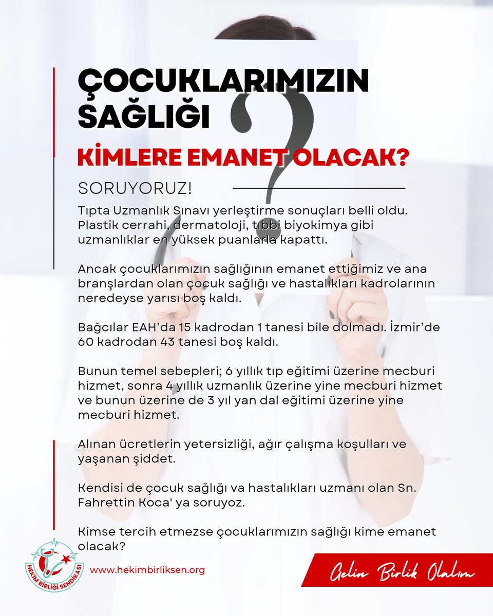 hekim_birligi's tweet photo. ÇOCUKLARIMIZIN SAĞLIĞI KİMLERE EMANET OLACAK?

Tıpta Uzmanlık Sınavı yerleştirme sonuçları belli oldu.
Plastik cerrahi, dermatoloji, tıbbi biyokimya gibi uzmanlıklar en yüksek puanlarla kapattı.
Ancak çocuklarımızın sağlığının emanet ettiğimiz ve ana branşlardan olan çocuk sağlığı ve hastalıkları kadrolarının neredeyse yarısı boş kaldı.
Bağcılar EAH’da 15 kadrodan 1 tanesi bile dolmadı. İzmir’de 60 kadrodan 43 tanesi boş kaldı.
Bunun temel sebepleri; 6 yıllık tıp eğitimi üzerine mecburi hizmet, sonra 4 yıllık uzmanlık üzerine yine mecburi hizmet ve bunun üzerine de 3 yıl yan dal eğitimi üzerine yine mecburi hizmet.
Alınan ücretlerin yetersizliği, ağır çalışma koşulları ve yaşanan şiddet.
Kendisi de çocuk sağlığı va hastalıkları uzmanı olan Sn @fahrettinkoca ya soruyoz.
Kimse tercih etmezse çocuklarımızın sağlığı kimlere emanet?