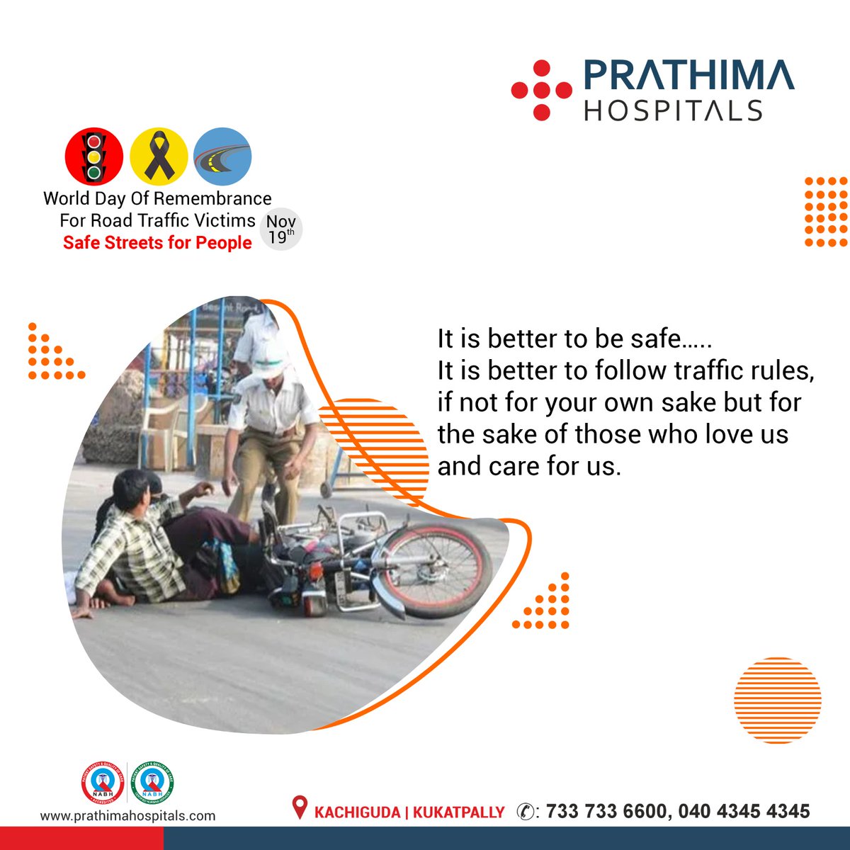 It is better to be safe..... 
It is better to follow traffic rules, if not for your own sake but for the sake of those who love us and care for us.

#RoadSafetyRemembrance #RememberingRoadVictims #RoadSafetyAwareness #RoadSafetyMatters #DriveSafe #prathimahospitals #ph