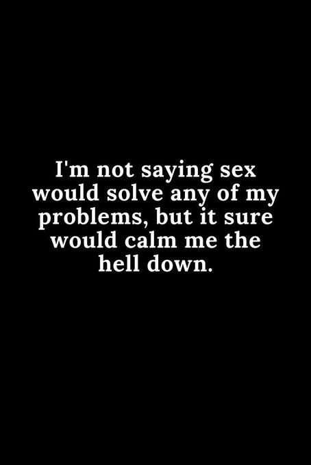 I'm not saying sex would solve any of my problems, but it sure would calm me the hell down. 🙃🫠 https://t