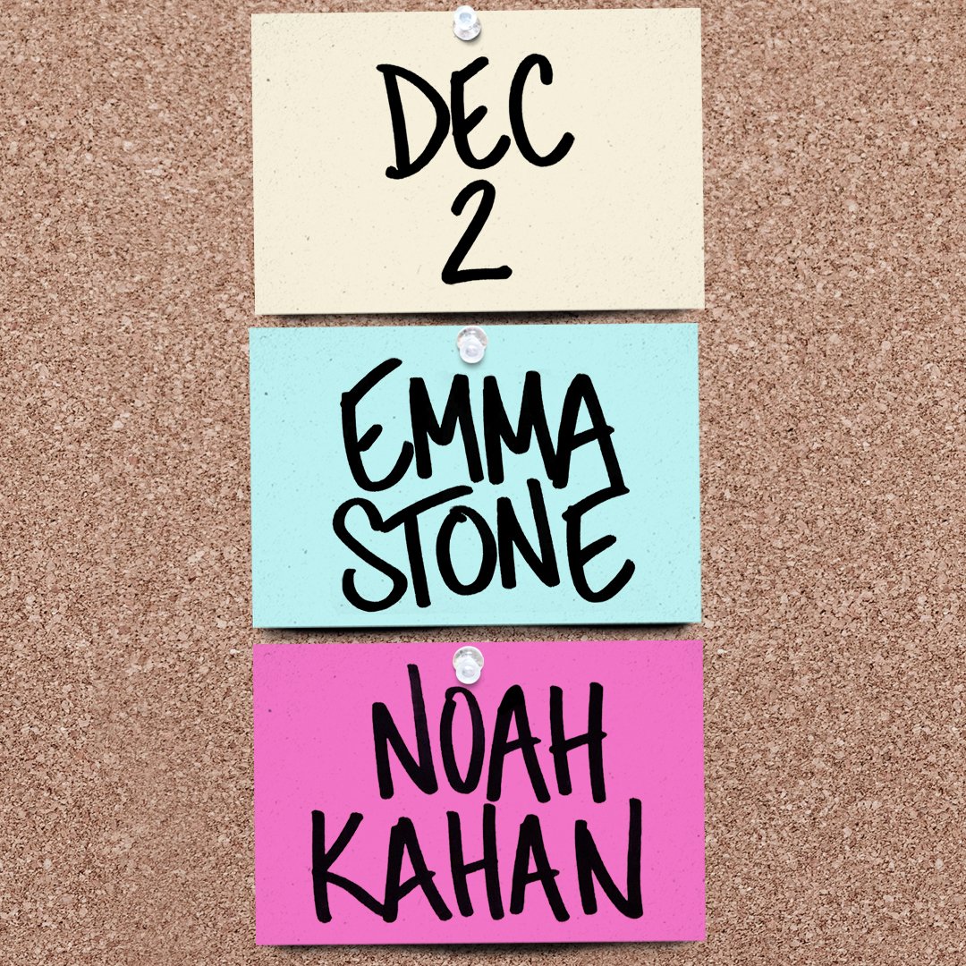 DECEMBER 2 
EMMA STONE 
NOAH KAHAN