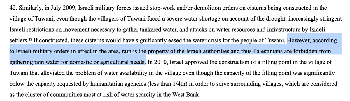 Rainwater is the property of 'Israel'. Palestinians are forbidden from gathering rainwater. Source: a UN report: 'according to Israeli military orders in effect in the area, rain is the property of the Israeli authorities and thus Palestinians are forbidden from gathering rain