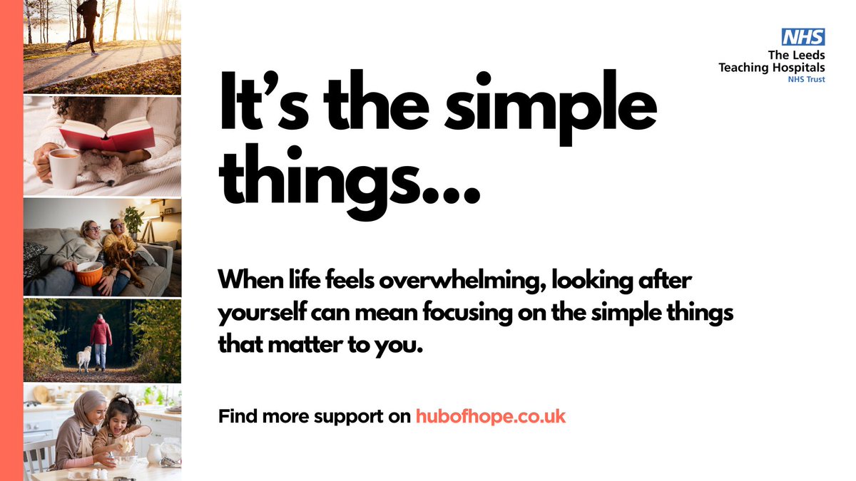 It's the simple things...life can feel really overwhelming, so looking after yourself can mean focusing on the simple things that matter to you. For support local to you see hubofhope.co.uk