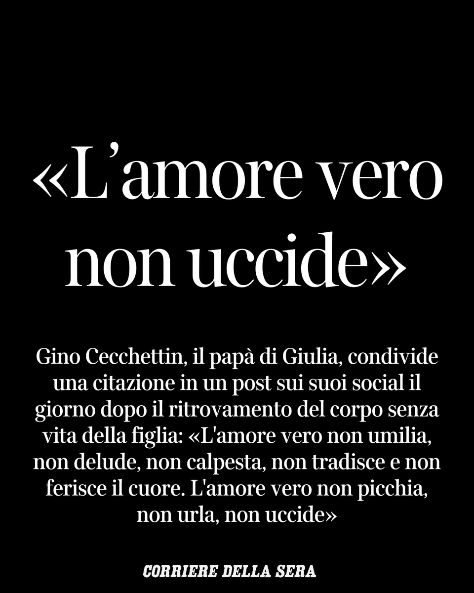 «L'amore vero non umilia, non delude, non calpesta, non tradisce e non ferisce il cuore. L'amore vero non picchia, non urla, non uccide». È il pensiero condiviso su Facebook da Gino Cecchettin, il padre di Giulia