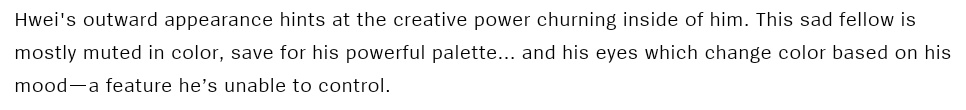 Hwei's eyes change color based on his mood and he can't control it......