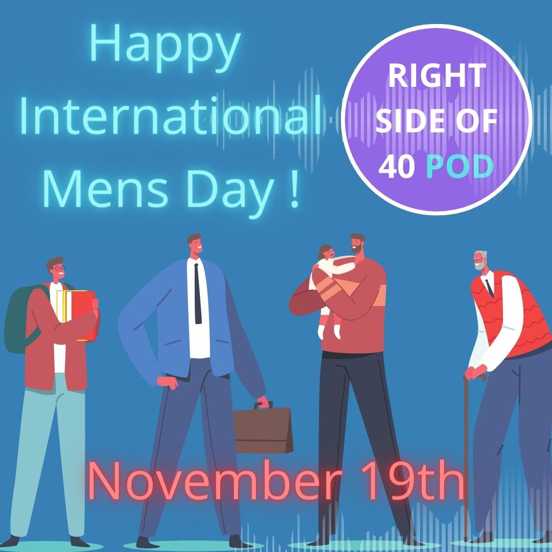 Happy International Men's Day! A great way to be involved is to help charities and organisations supporting men and boys’ wellbeing - ukmensday.org.uk/supporters/ and  internationalmensday.com #rightsideof40 #podcast #womensupportingmensupportingwomen #imd