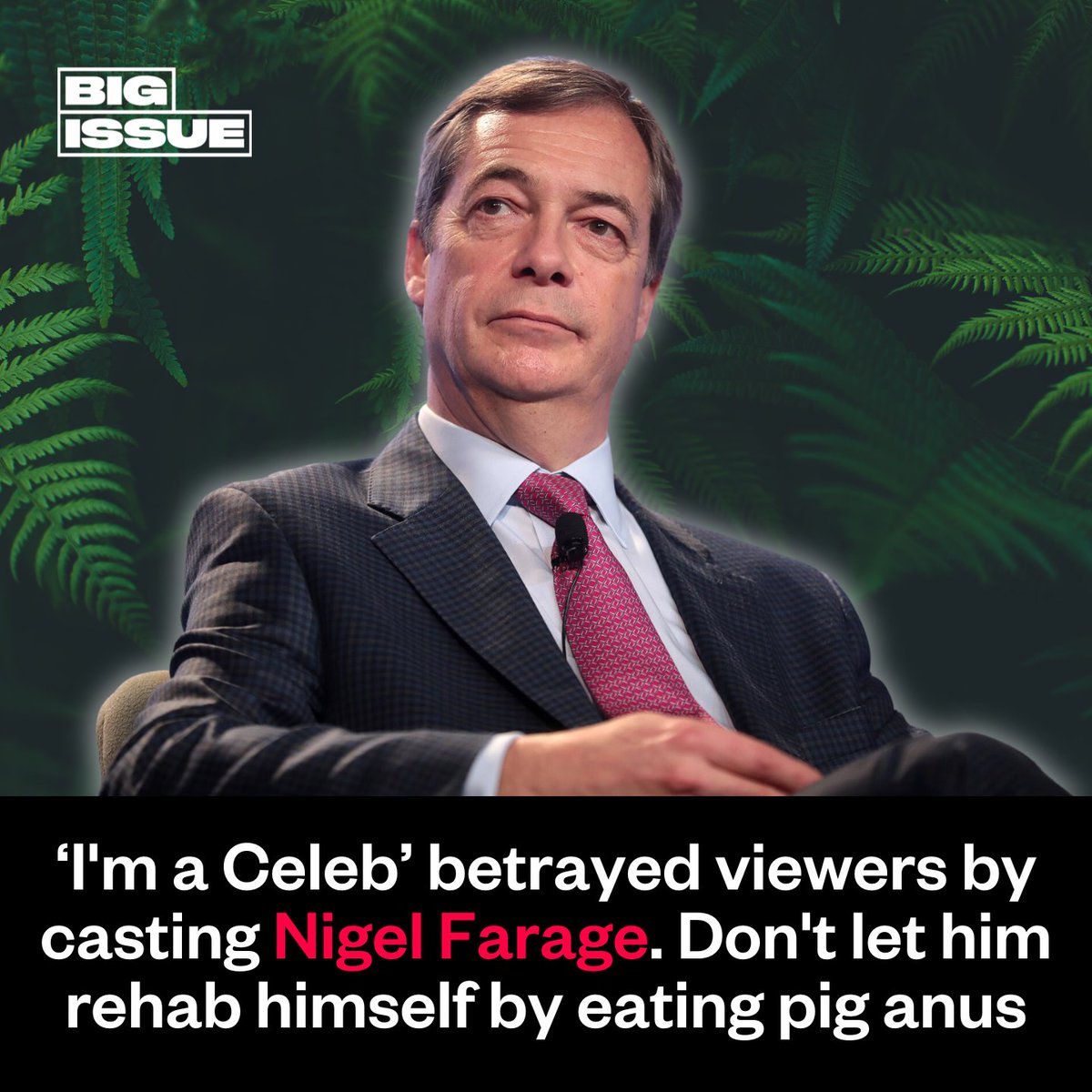 BigIssue's tweet photo. “No amount of kangaroo anuses or camel penises can make up for the damage Nigel Farage has inflicted on Britain,” writes @JNRaeside.

‘I'm a Celebrity... Get Me Out of Here!’ premieres tonight at 9pm, and amongst the cast is one infamous ex-politician 👇
https://t.co/OUvFOLRqun https://t.co/7mrKy9yqt9