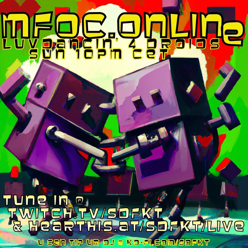 mfoc .online
luvdancin' 4 droids
jeden sonntag ab 22 Uhr auf

:twitch.tv/sdfkt
+ 
:hearthis.at/sdfkt/live

.if U like what U hear show UR support @
:ko-fi.com/sdfkt
.thnks 

#mfoc #mfoconline #superdefekt
#sdfkt #goldenpudelclub