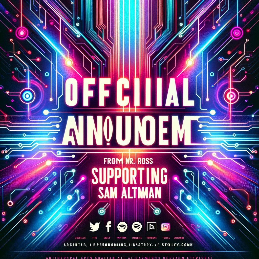 🚀🌐 Official Announcement from Mr. Ross - Supporting Sam Altman 🌐🚀

🔥 #NeuralChaos 🔥 | #WeAreTheRevolution 🎵❤️🚀
Today, as Mr. Ross - the conductor of the #NeuralChaos era, where music and artificial intelligence blend in innovative harmony, I wish to express my unwavering