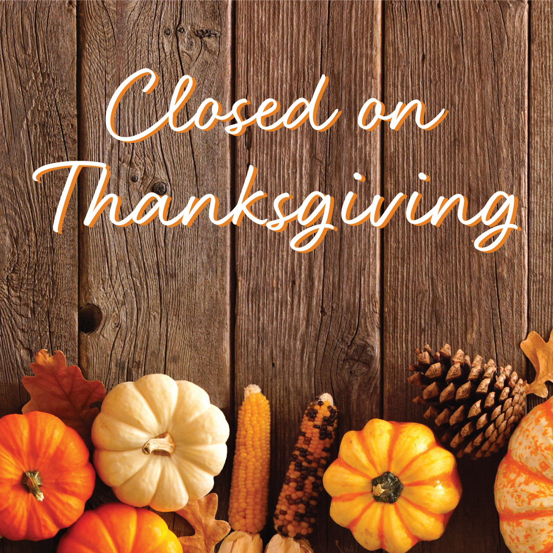 Just passing along a friendly reminder that we'll be open on Wednesday, November 22: 7 a.m.-9 p.m. for any last-minute needs, but closed on Thanksgiving Day. Remember to reserve or pick up your birds!