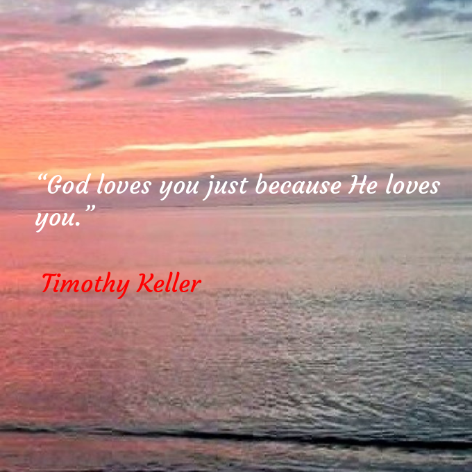 📖“God loves you just because He loves you.” 
🖋Timothy Keller 
#TimothyKeller 
@RenaiArt108 
@A8_NT_108