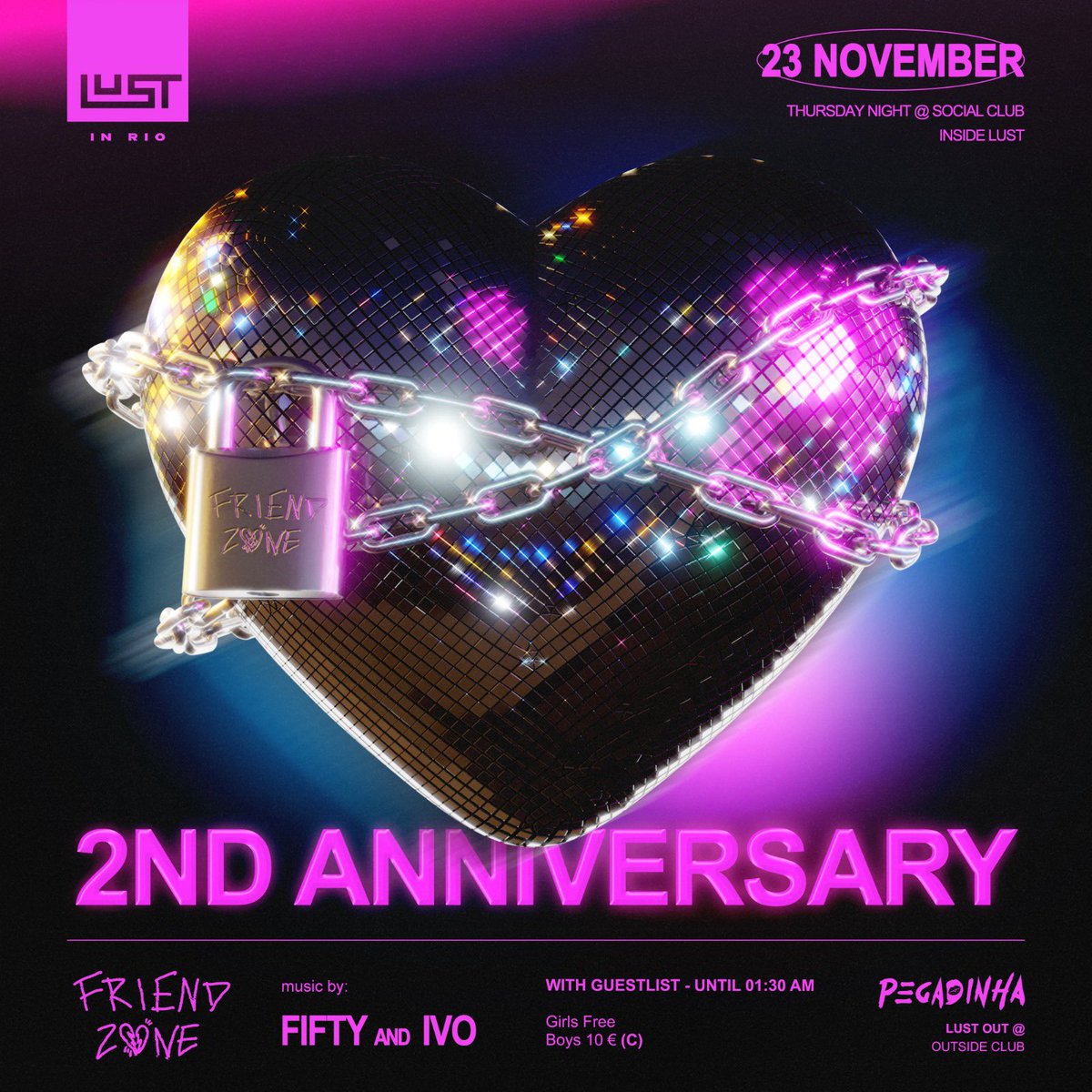 💗🪩 FRIENDZONE 2ND ANNIVERSARY PARTY — 23 NOVEMBER @ LUST IN RIO (Social Club - Inside)

Save the date and dress as shiny / glittery as you can! (Mandatory Dress Code)✨🪩

💗 GIRLS FREE UNTIL 01:30 AM
🪩 Guestlist in our IG bio