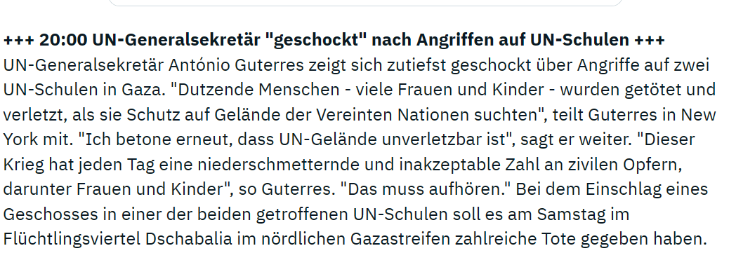 Sunnymica's tweet photo. Israel wird seit Wochen durchweg in den Medien - von der UNO und den Menschenrechts- und Hilfsorganisationen - als unglaubwürdig, eiskalter, brutaler Aggressor und als Kriegsverbrecher dargestellt. 

Den Verlautbarungen der Hamas wurde hingegen getraut, ihre Angaben und Zahlen weltweit im Minutentakt verbreitet.

So seien vor Tagen alle Frühchen im Al-Schifa-Krankenhaus verstorben, weil Israel den Strom hat ausgehen lassen, hieß es, heute wurden über 30 evakuiert. Wie passt das zusammen???

Dann wurden die "Beweis-"Videos des IDF belächelt, es gäbe keine Tunnel, das seien Aufzugsschächte. Heute belegen neue Bilder Tunnel in bis zu 10 Metern Tiefe und mit über 50 Metern Länge. 

Dann hieß es, das Krankenhaus habe nichts mit den israelischen Geiseln zu tun. 

Heute sehen wir Überwachungsaufnahmen aus dem KKH vom 7.10. zu einer Uhrzeit, wo wohl keine anderen Menschen in dieses KKH mit vorgehaltener Waffe "reinspaziert" sind. Die ersten schreiben schon wieder, das wären vielleicht verletzte Palästinenser gewesen. Ja, die Bilder müssen geprüft werden, und ja, ich weiß schon, wie es ausgeht.  

Und erst vor 1,5 Stunden zeigte sich Guterres noch über Angriffe auf UN-Schulen "geschockt". 

Dabei weiß es inzwischen jeder: Es handelt sich um Schulen, die von unser aller UN-Geld finanziert wurden, und über die mittlerweile hinlänglich bekannt ist, dass die Hamas dort Waffen und ähnliches untergebracht hat.

Der offene Hass auf Israel nimmt mir den Atem. 

Der weltweite Support für die schlimmste Sorte von Terroristen, die die Welt je gesehen hat, lässt mich den Glauben an uns alle verlieren.