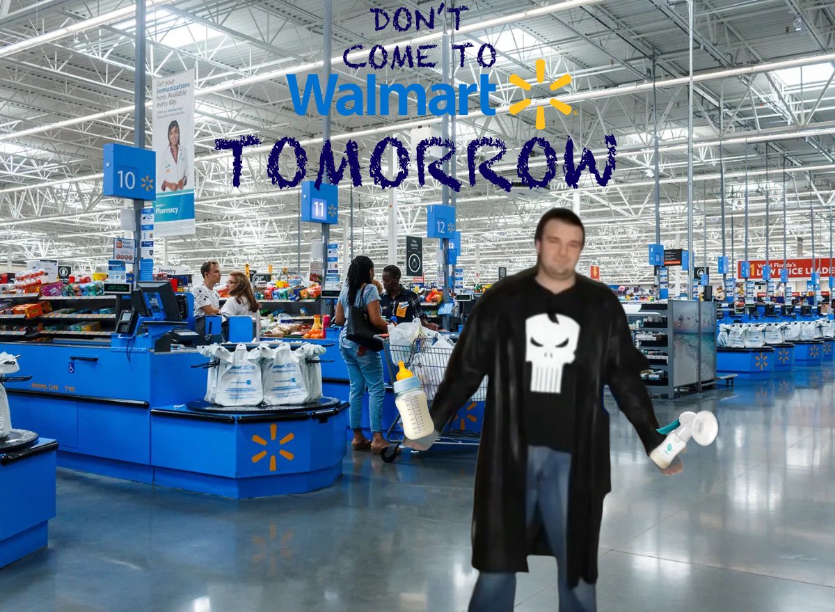 Now guys, some of you are alright. Don't go to Walmart tomorrow. *snort*