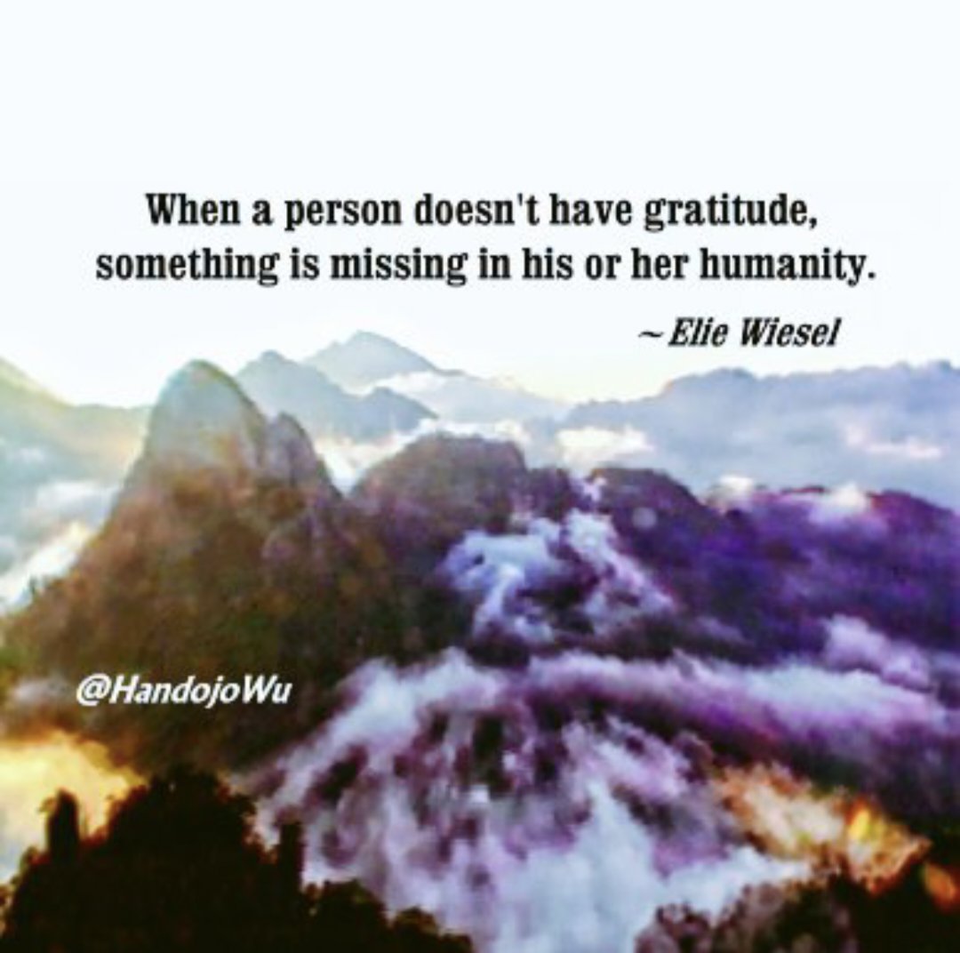 HandojoWu's tweet image. When a person doesn’t have gratitude, something is missing in his or her humanity. ~Elie Wiesel
#SNRTG
#humanity
