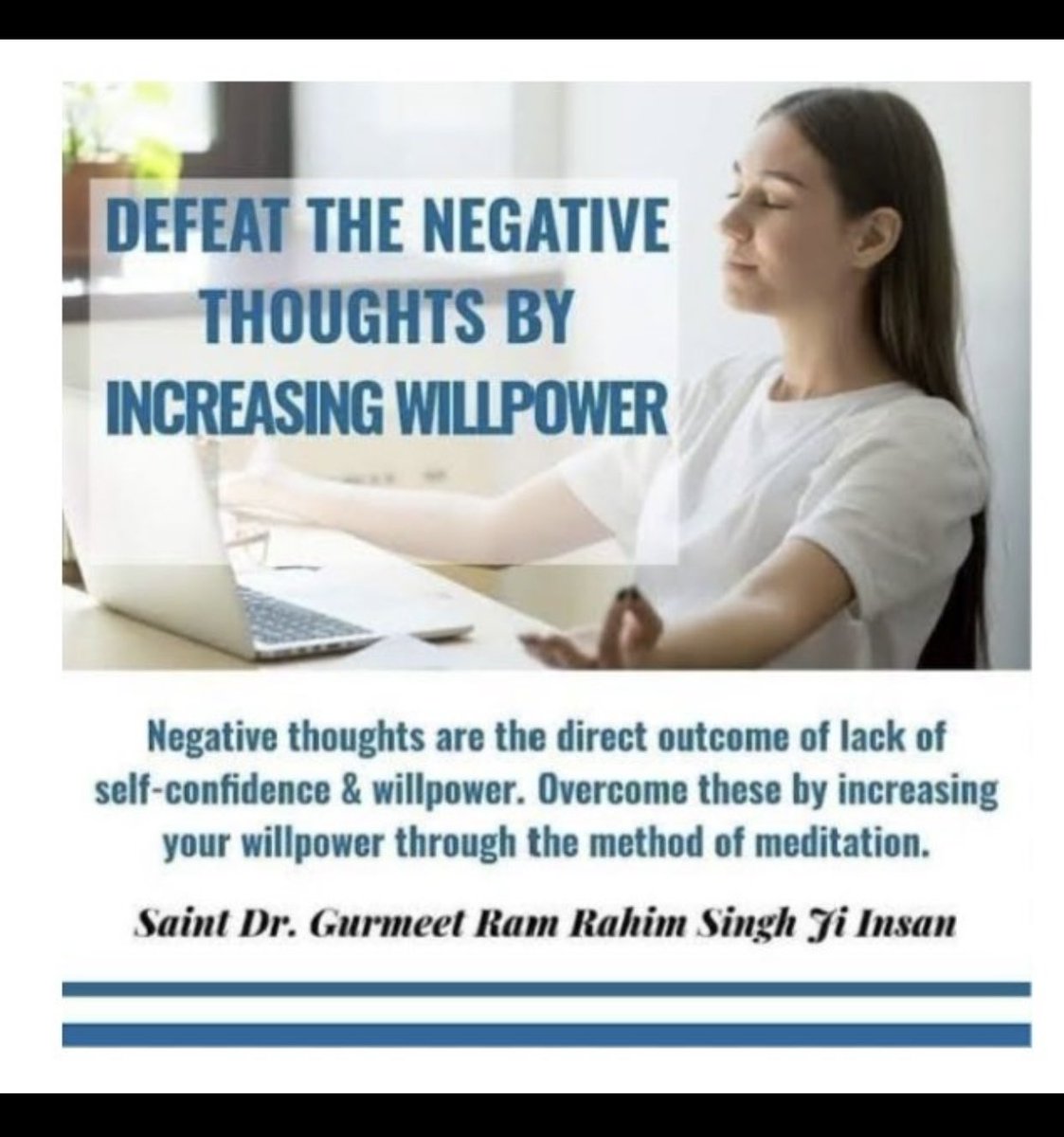 With the will power man becomes physically strong. Moreover, he does not feel any kind of weakness in any field. And will power can be attained by meditation. It has uncountable benefits. #DefeatNegativity

Saint MSG 
Meditation