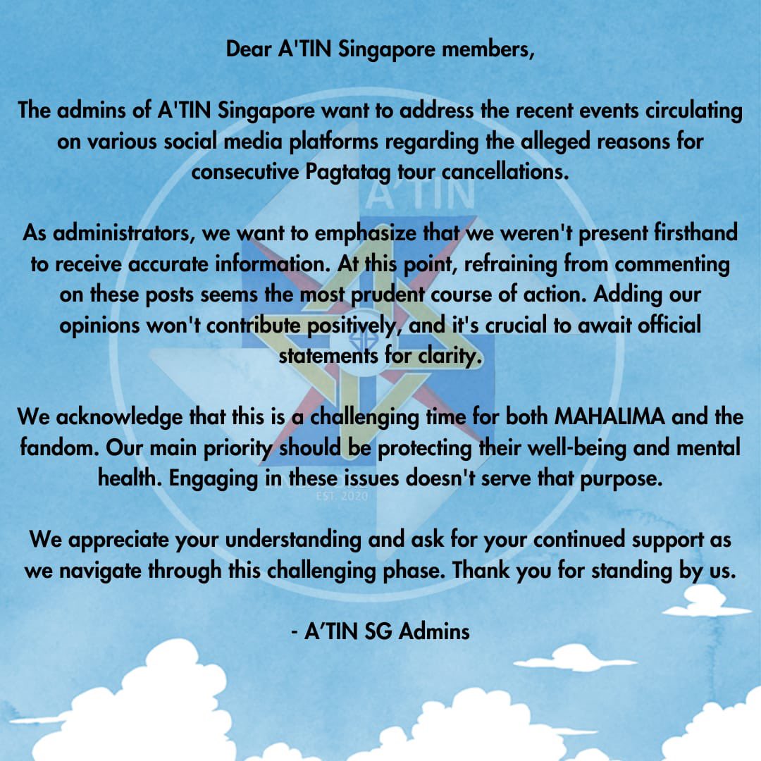 Dear A'TIN Singapore members,

The admins of A'TIN Singapore want to address the recent events circulating on various social media platforms regarding the alleged reasons for consecutive Pagtatag tour cancellations.

As administrators, we want to emphasize that we weren't present