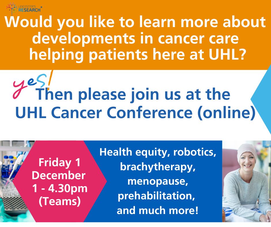 Would you like to learn more about developments in #cancer care helping patients at @Leic_hospital? Then please join us at the UHL Cancer Conference (online). Friday 1 December 1pm – 4.30pm. #CancerResearch To sign up: please email rajini.sudhir@uhl-tr.nhs.uk