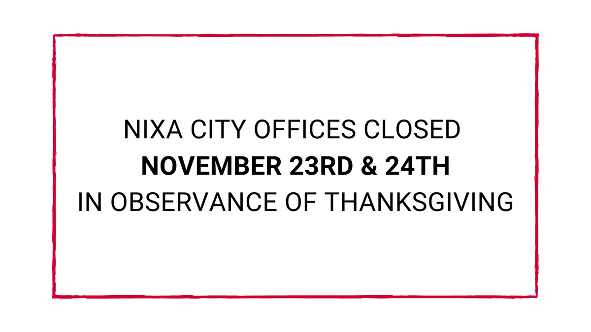 All city offices will be closed November 23rd &amp; 24th in observance of Thanksgiving. This includes the Nixa Recycle Center.