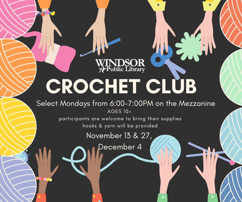 Crochet Club
Monday, November 27,
6:00pm - 7:00pm
Join Kidspace’s brand new Crochet Club. Come with a project or start something new. Caregivers who are interested can participate. Hooks and yarn provided. Ages 10 and up.
windsorpl.librarycalendar.com/event/crochet-…