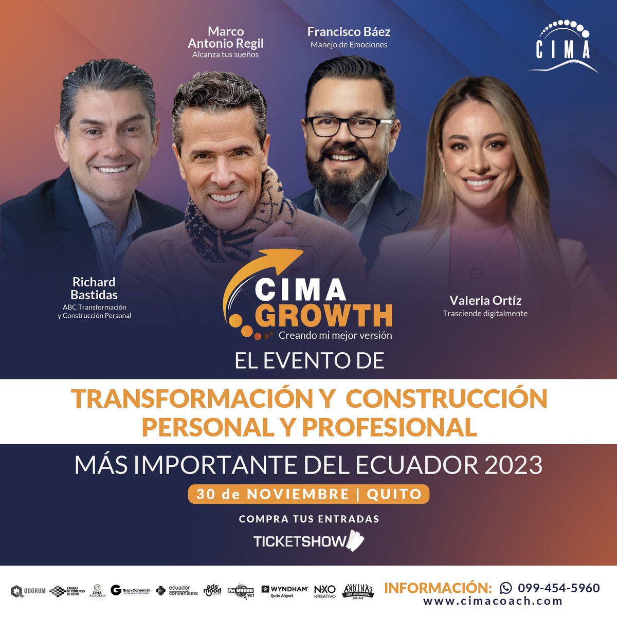 CIMA GROWTH Creando mi mejor versión 
 Marco Antonio Regil - Quito
jueves, 30 de noviembre de 2023 
HORARIO: 8H00 A 20H00
Quorum Paseo San Francisco