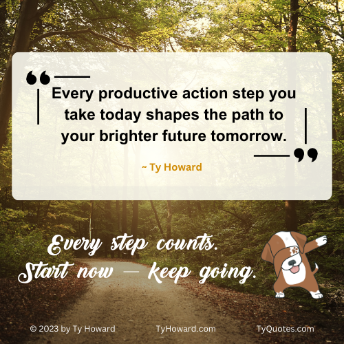 TyHoward_Mmag's tweet photo. Every productive action step you take today shapes the path to your brighter future tomorrow. ~ Ty Howard https://t.co/32guhxi4CI