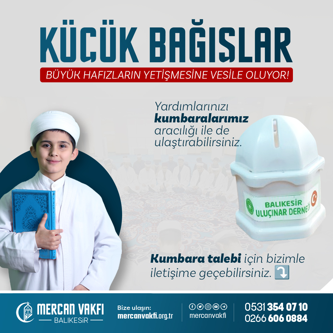 Küçük bağışlar, büyük hafızların yetişmesine vesile oluyor
Kumbara talebi için bizimle iletişime geçebilirsiniz. ⤵️

☎️ 0266 606 0884 - 0531 354 07 10
📌 Kaya Sk. No:4 Karesi/Balıkesir

#sohbet #dinipaylaşımlar #ismailağacemaati #mahmudefendi #balıkesir #islam #kuran #ayet #hadis