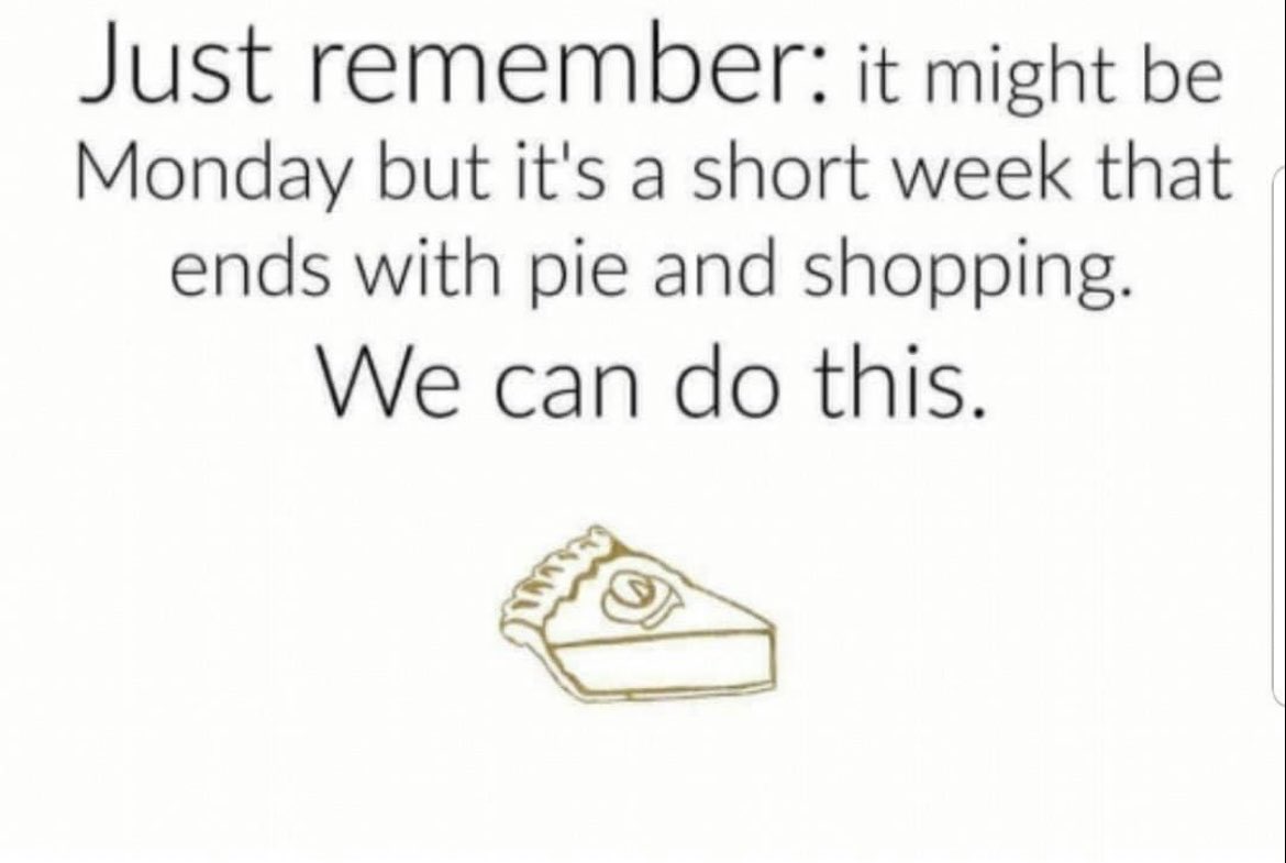 KristenTurzak's tweet image. Friendly reminder for this #Monday! #shortweek #Thanksgiving #holidaybreak #wecandothis