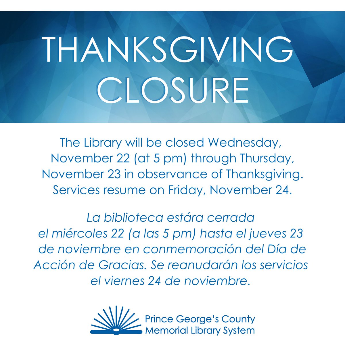 PGCMLS will be closed Wednesday, November 22 (at 5 pm) through Thursday, November 23 in observance of Thanksgiving. // La biblioteca estára cerrada el miércoles 22 (a las 5 pm) hasta el jueves 23 de noviembre en conmemoración del Día de Acción de Gracias.