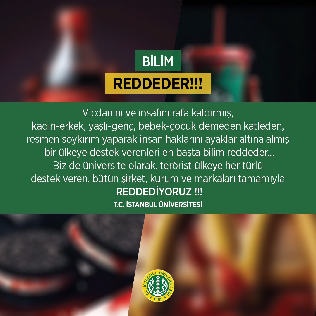 Bilim Reddeder!

İstanbul Üniversitesi olarak vicdanını ve insafını rafa kaldırmış; resmen soykırım yaparak insan haklarını ayaklar altına almış bir ülkeye destek veren tüm şirket, kurum ve markaları reddediyoruz. Çünkü bilim reddeder...

#İstanbulÜniversitesi #BilimReddeder