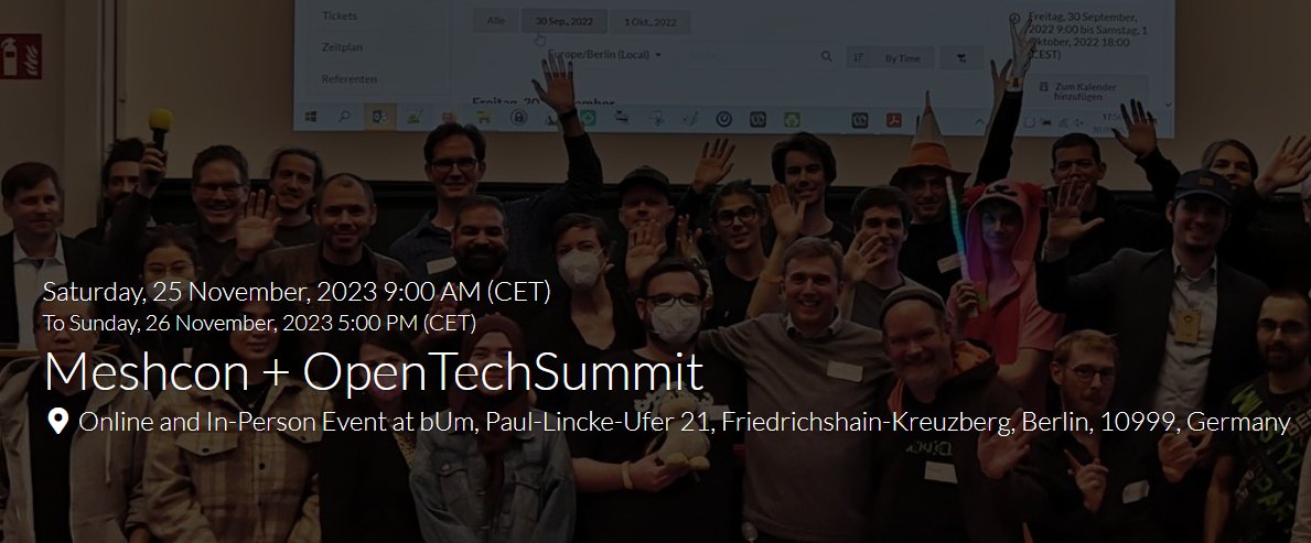 BERLIN: I'll be giving a talk at Meshcon this Saturday, 25-November.  FREE to register.  Meshcon meshes open hardware and software community.  All welcome.
eventyay.com/e/bf6a3c65