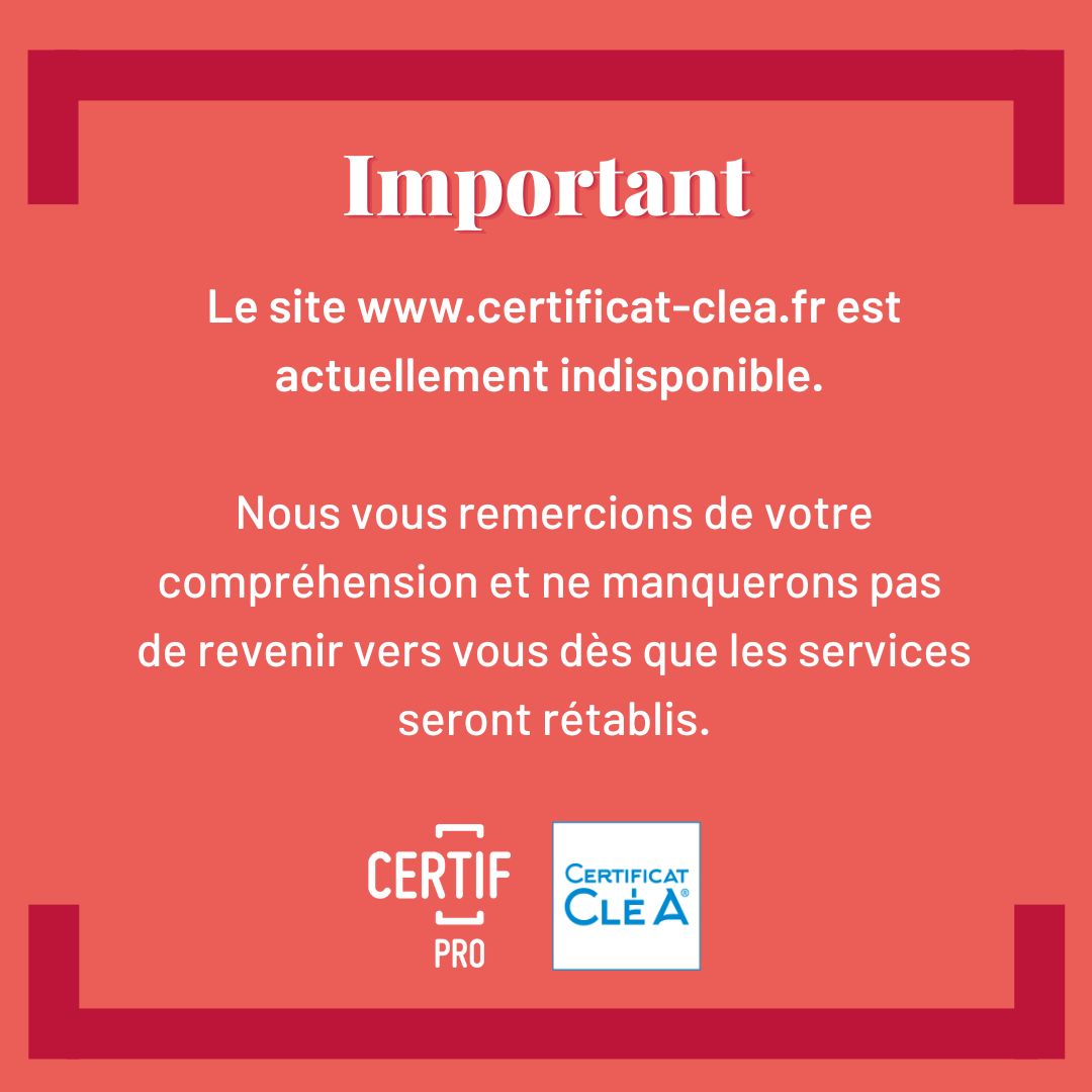 [⭕ Important] Le site Certificat-clea est actuellement indisponible. Nous vous tiendrons informés lorsque les services seront rétablis.