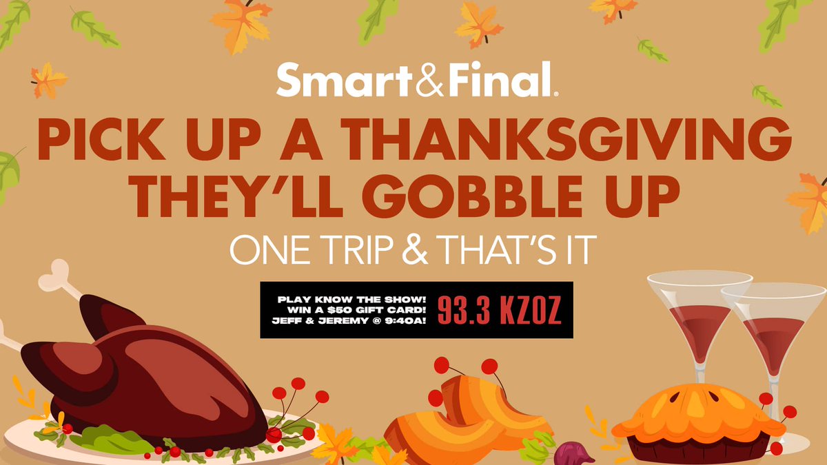 Make time to actually relax this Thanksgiving! Shop your whole feast in one Trip &amp; That's It at Smart &amp; Final. Win a $50 gift card with Jeff &amp; Jeremy in the Morning right here at KZOZ! kzoz.com/2023/11/20/93-…