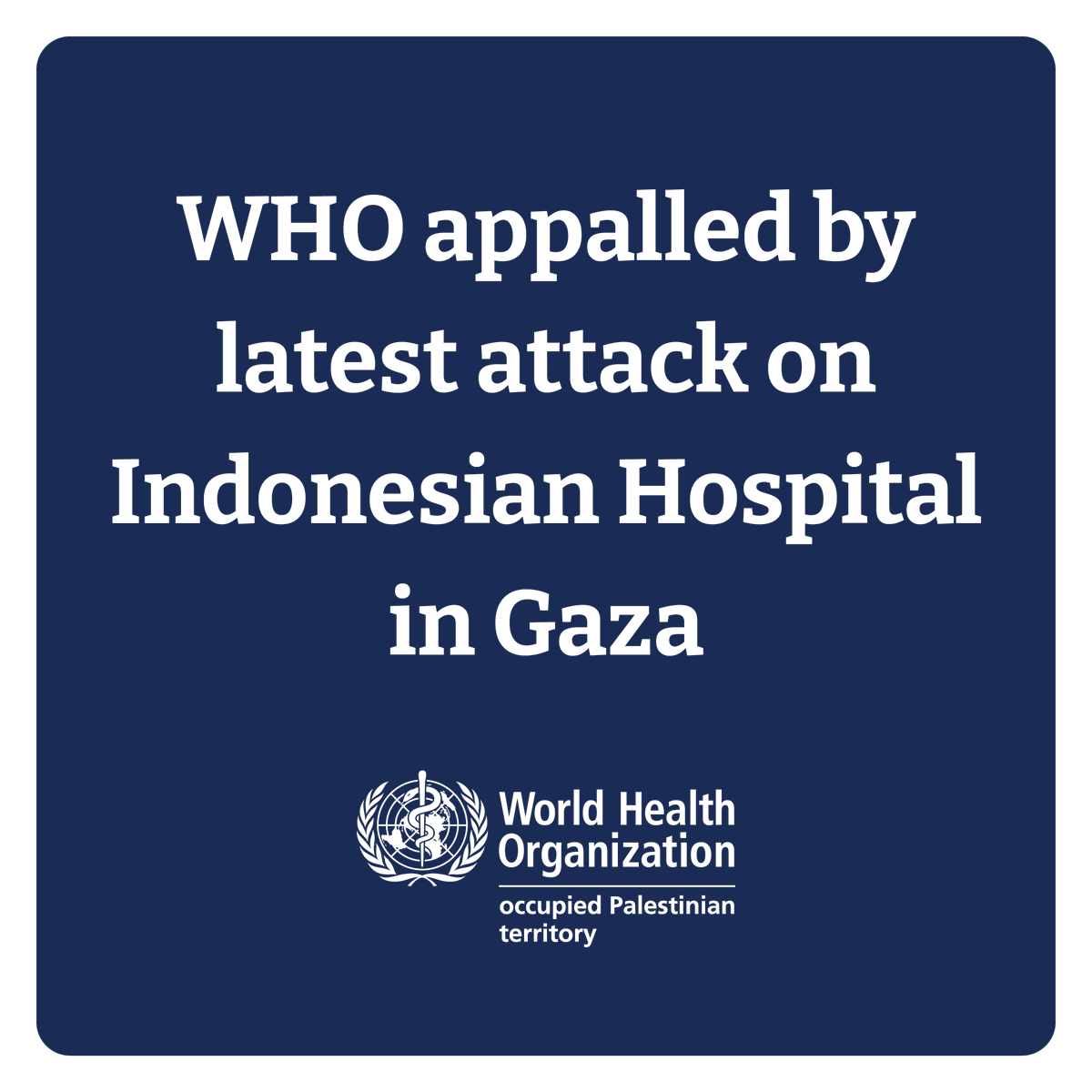 WHO appalled by latest attack on Indonesian Hospital in Gaza @WHO is appalled by the attack today on the Indonesian Hospital in North Gaza, which reportedly resulted in the killing of at least 12 persons including patients and their companions residing at the hospital. According