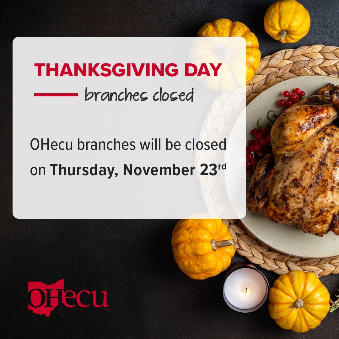 Please note that all OHecu branches will be closed on Thursday, Nov. 23rd in observance of the Thanksgiving holiday. Don't forget: you can access your accounts 24/7 via Online &amp; Mobile Banking.

Wishing you and your family a warm and joyful Thanksgiving celebration! 🥧🍽️
