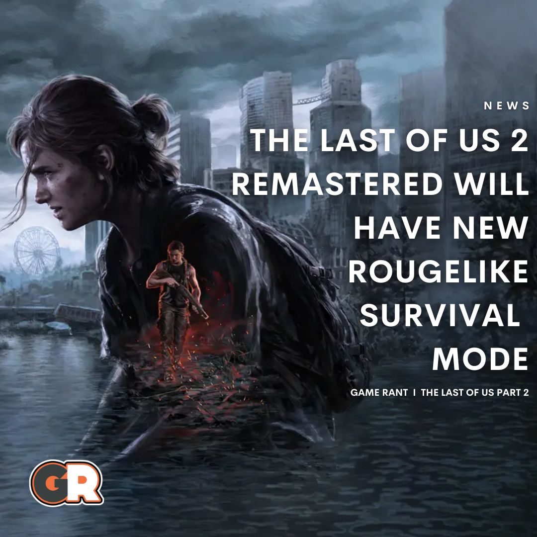 Game Rant on X: The recently revealed Last of Us Part 2 Remastered for PS5  will come with a bevy of new content including a survival roguelike mode.    / X