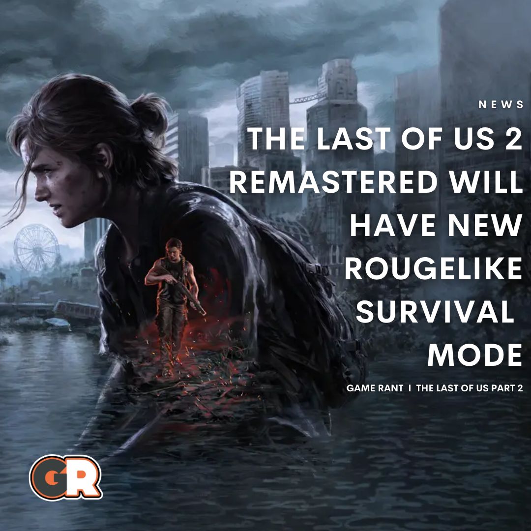 Remaster de The Last of Us Part II vai ter modo roguelike com pelo