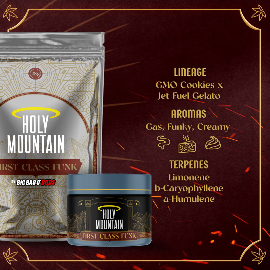 Upgrade your next sesh to First Class and pack your bowls with the ultimate force of First Class Funk! The funk is strong with this one, thanks to its massive aroma profile, with a cross between GMO Cookies and Jet Fuel Gelato. ⚔️ Your adventure awaits! 

#HolyMountain
