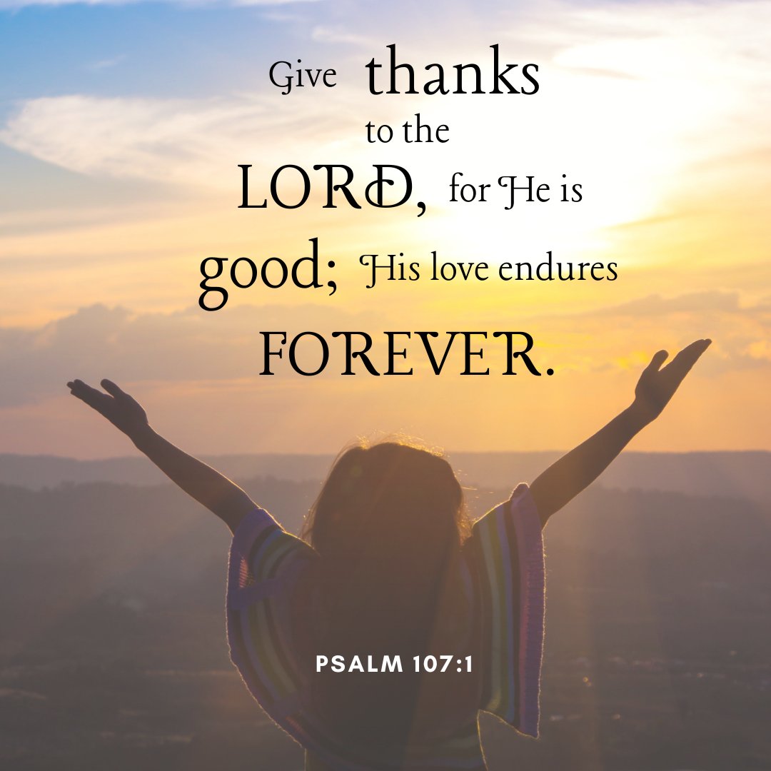 Give thanks to the Lord, for he is good; His love endures forever.  Psalm 107:1
#bible #scripture #bgbg2 #thanksgiving
