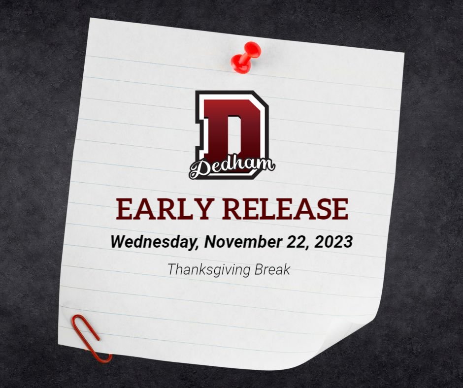Reminder:  Wednesday, November 22nd will be an Early Release Day.
Students will be dismissed at:  
DHS -11:10am
DMS - 11:35am
All Elementary - 12:00pm
Half Day Preschool - 11:15 am
Full Day Preschool - 11:45 am
Kindergarten - 12:00 pm