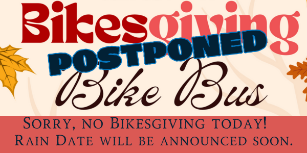 The Bikesgiving Bike to School event that was scheduled for tomorrow (11/21) has been canceled due to expected bad weather. (Rain & Wind) Stay tuned for another Bike-to-School event in December!