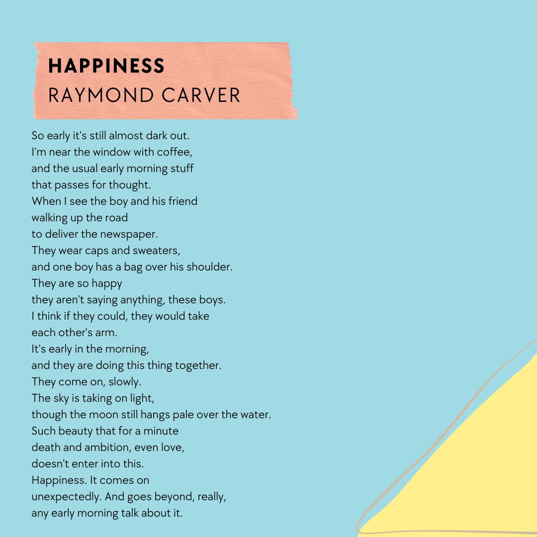 For anyone who needs a poem today.
Raymond Carver, Happiness. 
The one I can't stop looking, 
can't stop thinking about.

"It's early in the morning,
&amp; they are doing this thing together
[...]
Such beauty that for a minute
death and ambition, even love,
doesn't enter into this."
