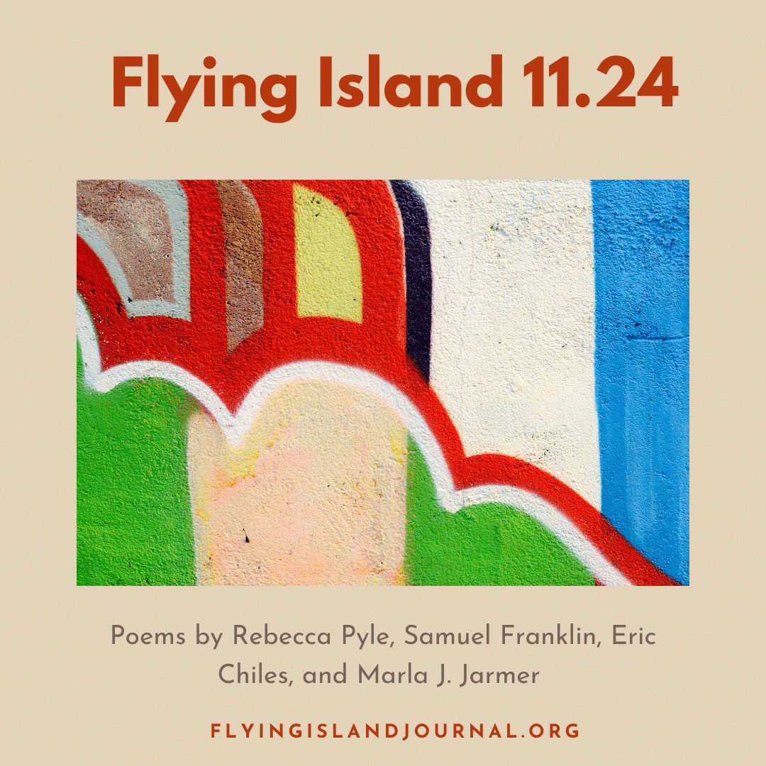 Many thanks and congratulations to November's <a href="/JournalFlying/">FlyingIslandJournal</a>  contributors!

"After a Week in Chartres," Rebecca Pyle
"There is Sunlight, There is Wind," Samuel Franklin
"Erratics," Eric Chiles
"Saturday Morning Catechisms," Marla J. Jarmer